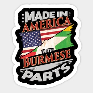 Made In America With Burmese Parts - Gift for Burmese From Myanmar Sticker